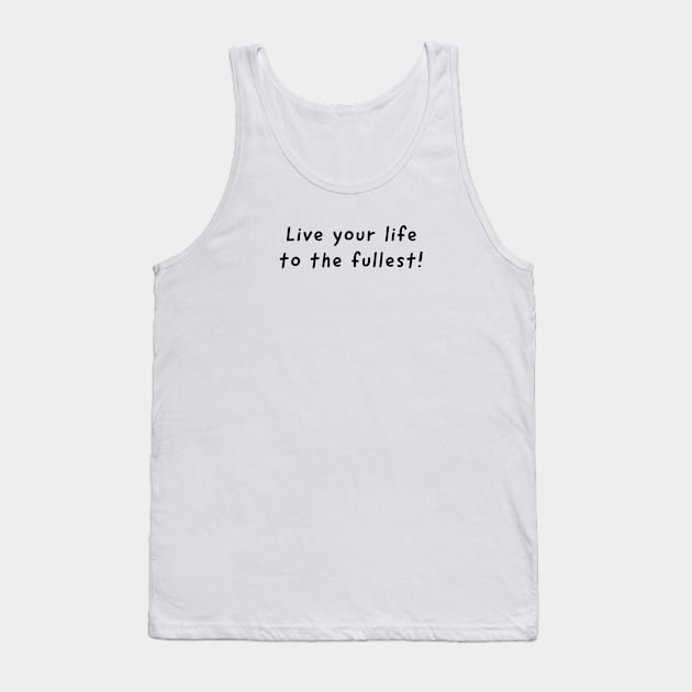 LIVE YOU LIFE / TO THE FULLEST. Tank Top by LetMeBeFree